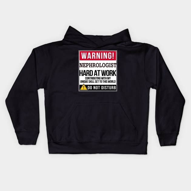 Warning Nephrologist Hard At Work - Gift for Nephrologist in the field of Nephrology Kids Hoodie by giftideas